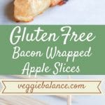 PINTEREST IMAGE with words "Gluten Free Bacon Wrapped Apple Slices" Gluten Free Bacon Wrapped Apple Slices with cheese on a toothpick