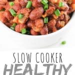 PINTEREST IMAGE with words "Slow Cooker Healthy Baked Beans" Crockpot Healthy Baked Beans in a white bowl