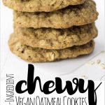 PINTEREST IMAGE with words "10 ingredient chewy Vegan Oatmeal Cookies" Vegan Oatmeal Cookies stacked 4 high with top one missing a bite.