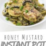PINTEREST IMAGE with words "Honey Mustard Instant Pot Pork Chops" Instant Pot Pork Chops Pressure Cooker on a white plate with mushrooms