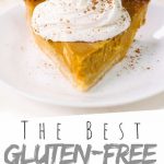 PINTEREST IMAGE with words "The Best Gluten Free Pumpkin Pie" The Best Gluten Free Pumpkin Pie slice with whipped cream on top on a white plate