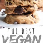 PINTEREST IMAGE with words "The Best Vegan Chocolate Chip Cookies" Best Vegan Chocolate Chip Cookies stacked 4 high