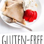 PINTEREST IMAGE with words "Gluten Free Crepes" Gluten Free Crepes on a plate with whipped cream and strawberries