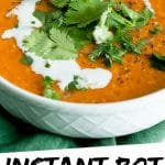 PINTEREST IMAGE with words "Instant Pot Lentil Curry Soup" Instant Pot Lentil Curry Soup in a white bowl